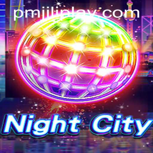 Explore the Dynamic World of NightCity with PMJILI PLAY